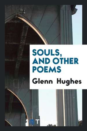 Souls, and Other Poems de Glenn Hughes