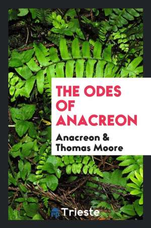 The Odes of Anacreon; de Thomas Moore