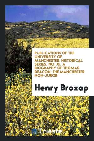 A Biography of Thomas Deacon: The Manchester Non-Juror de Henry Broxap