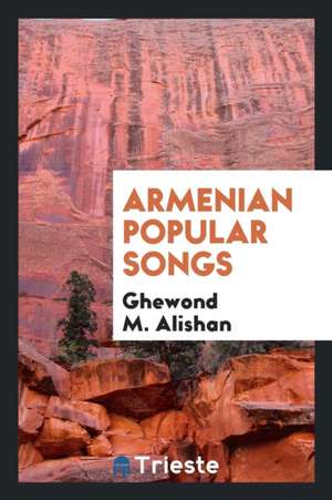 Armenian Popular Songs de Ghewond M. Alishan