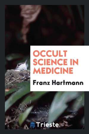 Occult Science in Medicine de Franz Hartmann