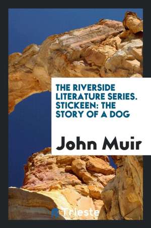 The Riverside Literature Series. Stickeen: The Story of a Dog de John Muir