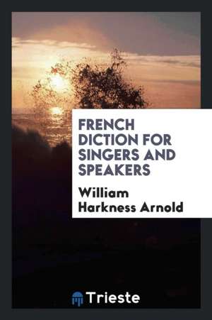 French Diction for Singers and Speakers de William Harkness Arnold