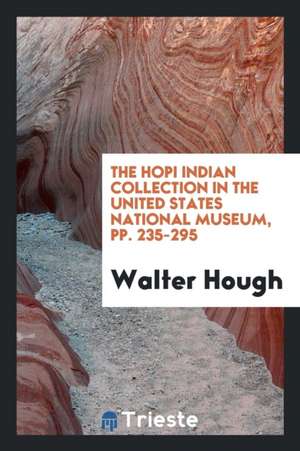 The Hopi Indian Collection in the United States National Museum de Walter Hough