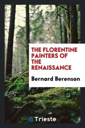 The Florentine Painters of the Renaissance de Bernard Berenson