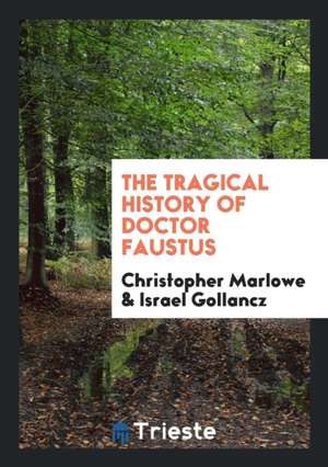 The Tragical History of Doctor Faustus de Christopher Marlowe