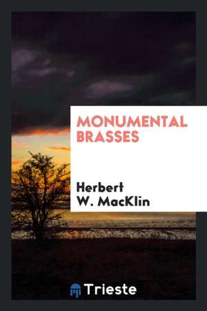 Monumental Brasses de Herbert W. Macklin