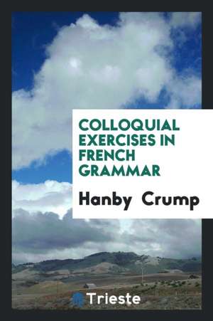 Colloquial Exercises in French Grammar de Hanby Crump