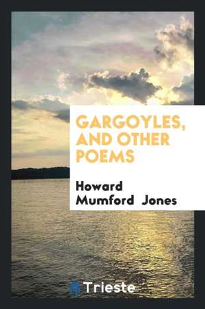 Gargoyles, and Other Poems de Howard Mumford Jones