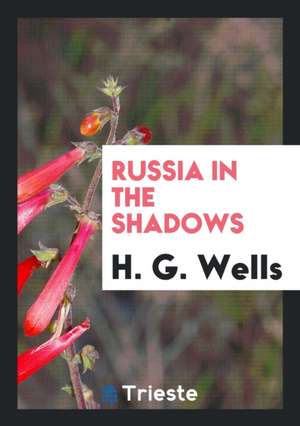 Russia in the Shadows de H. G. Wells