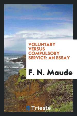 Voluntary Versus Compulsory Service: An Essay de F. N. Maude