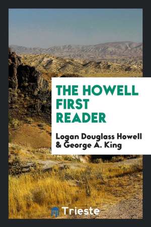 The Howell First Reader de Logan Douglass Howell