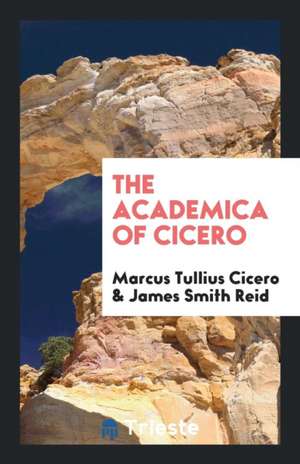 The Academica of Cicero de Marcus Tullius Cicero