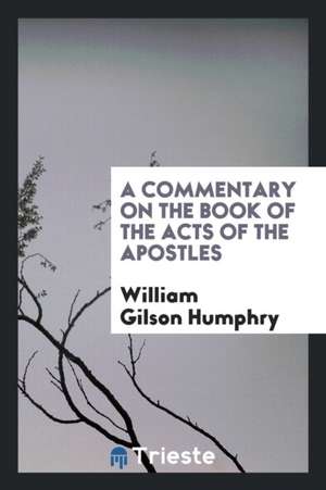 A Commentary on the Book of the Acts of the Apostles de William Gilson Humphry