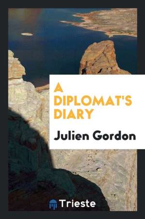 A Diplomat's Diary de Julien Gordon