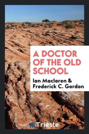 A Doctor of the Old School de Ian Maclaren