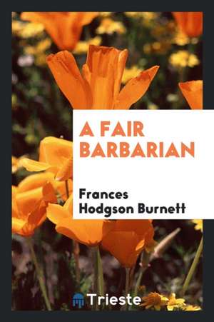 A Fair Barbarian de Frances Hodgson Burnett