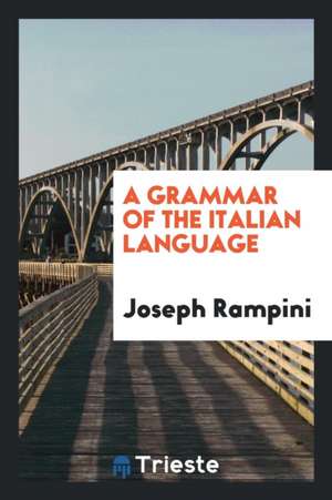 A Grammar of the Italian Language. [with] Key de Joseph Rampini