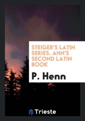 Ahn's First [-Third] Latin Book de P. Henn