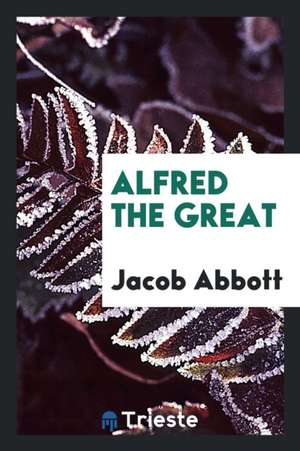 Alfred the Great de Jacob Abbott