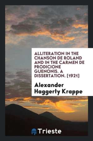 Alliteration in the Chanson de Roland and in the Carmen de Prodicione Guenonis de Alexander Haggerty Krappe