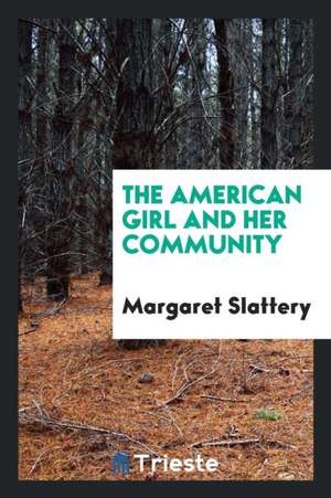 The American Girl and Her Community de Margaret Slattery