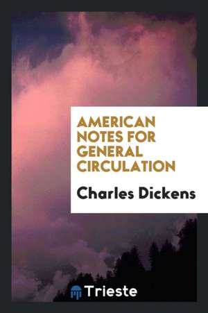 American Notes for General Circulation de Charles Dickens