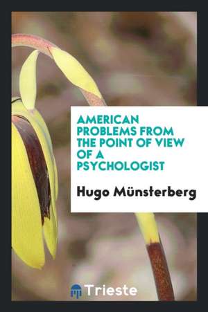 American Problems from the Point of View of a Psychologist de Hugo Munsterberg