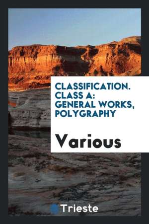 Classification. Class a: General Works, Polygraphy de Various