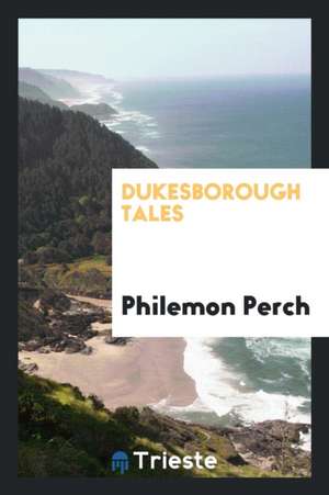 Dukesborough Tales, by Philemon Perch de Richard Malcolm Johnston