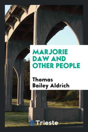 Marjorie Daw and Other People de Thomas Bailey Aldrich