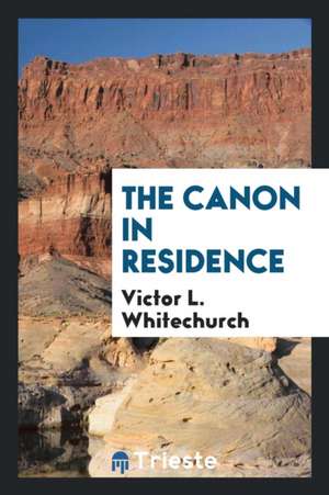 The Canon in Residence de Victor L. Whitechurch