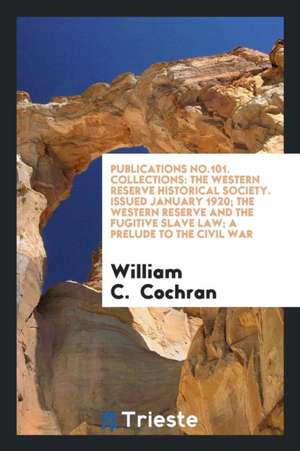 The Western Reserve and the Fugitive Slave Law.. de William C. Cochran