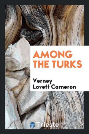 Among the Turks de Verney Lovett Cameron