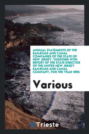 Annual Statements of the Railroad and Canal Companies of the State of New ... de Various