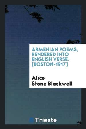 Armenian Poems, Rendered Into English Verse de Alice Stone Blackwell