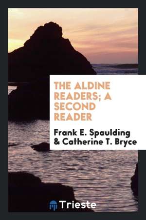 The Aldine Readers; A Second Reader de Frank E. Spaulding