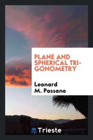 Plane and Spherical Trigonometry de Leonard M. Passano
