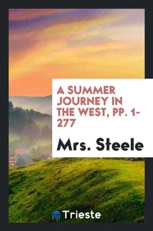 A Summer Journey in the West, Pp. 1-277 de Mrs Steele