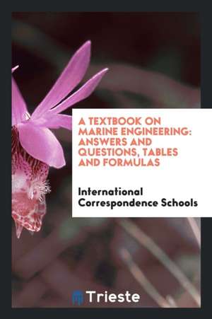 A Textbook on Marine Engineering: Answers and Questions, Tables and Formulas de International Correspondence Schools