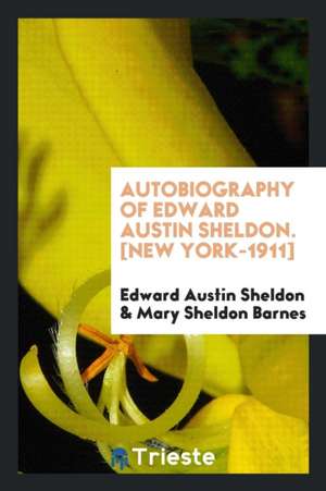 Autobiography of Edward Austin Sheldon de E. A. Sheldon