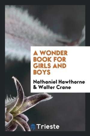 A Wonder Book for Girls and Boys de Nathaniel Hawthorne