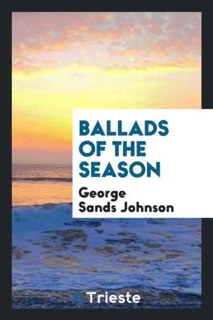 Ballads of the Season de George Sands Johnson