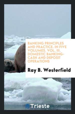 Banking Principles and Practice de Ray B. Westerfield