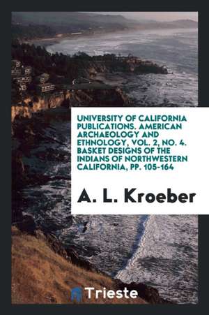 Basket Designs of the Indians of Northwestern California de A. L. Kroeber