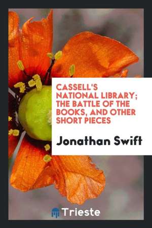 Cassell's National Library; The Battle of the Books, and Other Short Pieces de Jonathan Swift