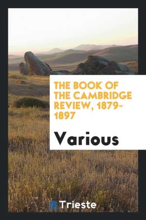 The Book of the Cambridge Review, 1879-1897 de Various