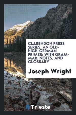 An Old-High-German Primer; With Grammar, Notes, and Glossary de Joseph Wright