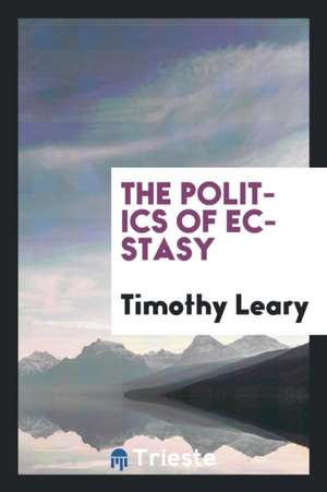 The Politics of Ecstasy de Dr Timothy Leary