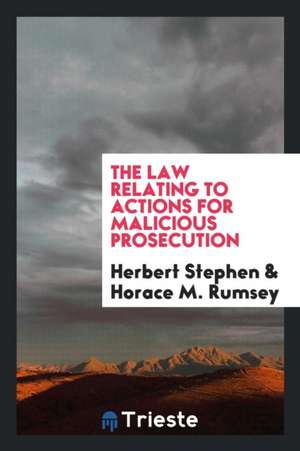 The Law Relating to Actions for Malicious Prosecution; de Herbert Stephen